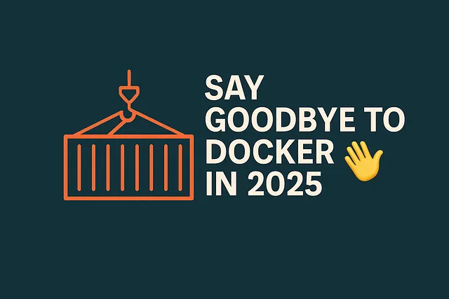 Farewell to Docker in 2025