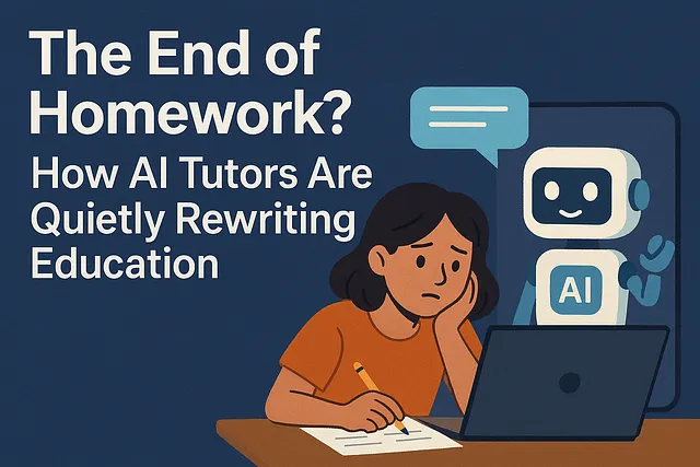 The End of Homework: How AI Tutors Are Redefining Education